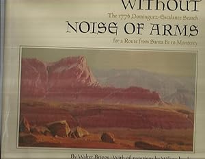Seller image for WITHOUT NOISE OF ARMS: The 1776 Dominguez~Escalante Search For A Route From Santa Fe To Monterey. With Oil Paintings By Wilson Hurley. Foreword By C. Gregory Crampton for sale by Chris Fessler, Bookseller