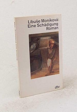 Bild des Verkäufers für Eine Schädigung : Roman / Libu e Moníková zum Verkauf von Versandantiquariat Buchegger