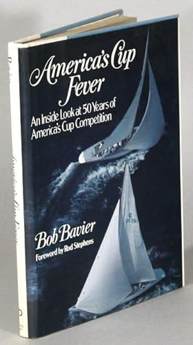 America's Cup fever: an inside look at fifty years of America's Cup competition. Foreword by Rod ...