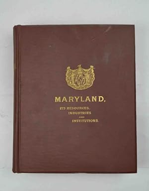Maryland, its resources, industries and institutions.
