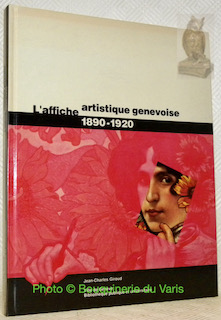 Seller image for L'affiche artistique genevoise. 1890 - 1920. Avec la collaboration de Brigitte Grass. for sale by Bouquinerie du Varis