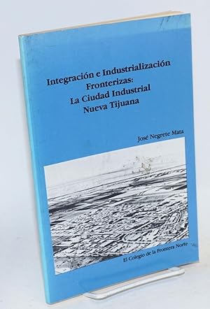 Image du vendeur pour integracin e industrializacin fronterizas: la ciudad industrial Nueva Tijuana mis en vente par Bolerium Books Inc.