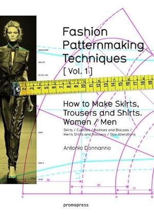 Bild des Verkäufers für FASHION PATTERNMAKING TECHNIQUES [VOL.1] : How to make skirts, trousers and shirts. Women / men zum Verkauf von AHA-BUCH GmbH