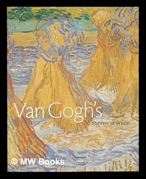 Immagine del venditore per Van Gogh's 'Sheaves of wheat' / Dorothy Kosinksi ; with contributions by Bradley Fratello and Laura Bruck venduto da MW Books Ltd.