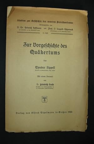 Zur Vorgeschichte des Quäkertums [von Theodor Sippel], mit einem Vorwort von Friedrich Loofs, in:...