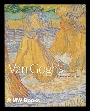 Seller image for Van Gogh's 'Sheaves of wheat' / Dorothy Kosinksi ; with contributions by Bradley Fratello and Laura Bruck for sale by MW Books