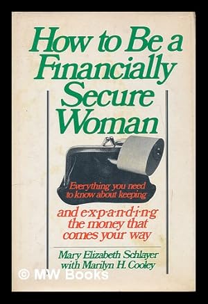 Seller image for How to be a financially secure woman / Mary Elizabeth Schlayer with Marilyn H. Cooley. for sale by MW Books