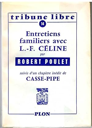 Tribune libre n° 14. Entretiens familiers avec L. - F. Céline suivis d'un chapitre inédit de Cass...