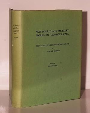 Watermills and Military Works on Hadrian's Wall. Excavations in Northumberland 1907-1913. With a ...