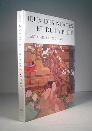 Jeux des nuages et de la pluie. L'art d'aimer en Chine