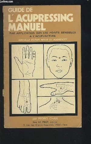 Image du vendeur pour GUIDE DE L'ACUPRESSING MANUEL - PAR APPLICATION SUR LES POINTS SENSIBLES A L'ACUPUNCTURE. mis en vente par Le-Livre