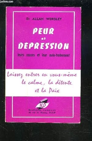 Imagen del vendedor de PEUR ET DEPRESSION - LEUR CAUSES ET LEUR AUTO-TRAITEMENT - LAISSEZ ENTRER EN VOUS MEME LE CALME, LA DETENTE ET LA PAIX. a la venta por Le-Livre