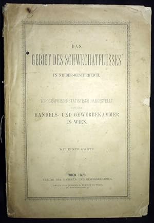 Das Gebiet des Schwechatflusses in Nieder-Oesterreich. Topographisch-statistisch dargestellt von ...