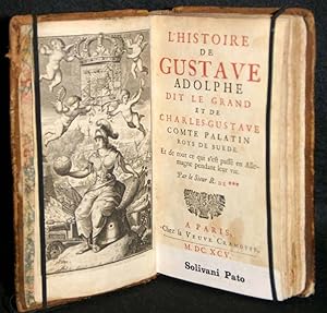 L`Histoire De Gustave Adolphe Dit Le Grand Et De Charles-Gustave Comte Palatin Roys De Suede. Et ...