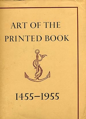 ART OF THE PRINTED BOOK 1455-1955. Masterpieces of typography, Through five centuries from the co...