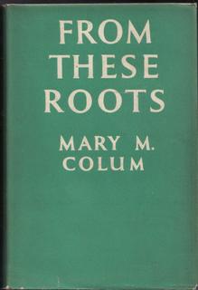 From These Roots. The Ideas That Have Made Modern Literature. The Life and Letters Series No. 105