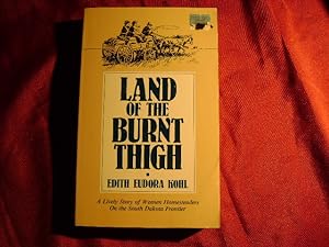 Seller image for Land of the Burnt Thigh. A Lively Story of Women Homesteaders On the South Dakota Frontier. for sale by BookMine