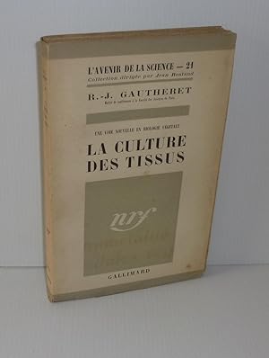 La culture des tissus. Une voie nouvelle en biologie végétale. L'Avenir de la Science - 21. NRF G...