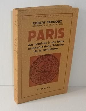 Image du vendeur pour Paris. Des origines  nos jours et son rle dans l'histoire de la civilisation. Payot. Paris. 1951. mis en vente par Mesnard - Comptoir du Livre Ancien