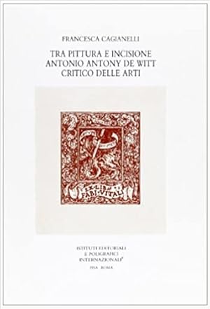 Immagine del venditore per Tra pittura e incisione Antonio Antony De Witt critico delle arti. venduto da FIRENZELIBRI SRL