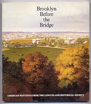 Bild des Verkufers fr Brooklyn Before the Bridge: American Paintings From The Long Island Historical Society zum Verkauf von Between the Covers-Rare Books, Inc. ABAA
