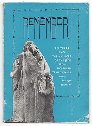 Imagen del vendedor de Remember: 40 Years Since the Massacre of the Jews from Northern Transylvania Under Horthyst Occupation a la venta por Arundel Books