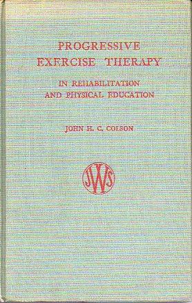 Image du vendeur pour PROGRESSIVE EXERCISE THERAPY IN REHABILITATION AND PHYSICAL EDUCATION. With a foreword by J. M. P. Clark. mis en vente par angeles sancha libros