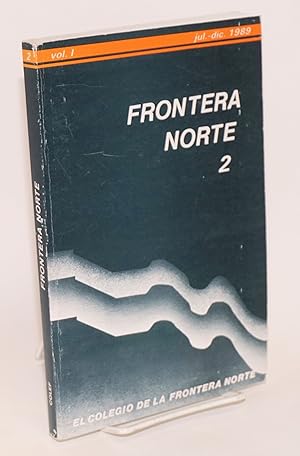 Image du vendeur pour Frontera norte: publicacin semestral de el Colegio de la Frontera Norte; vol. 1, nm. 2, julio-diciembre, 1989 mis en vente par Bolerium Books Inc.