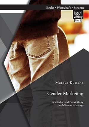 Immagine del venditore per Gender Marketing: Geschichte und Entwicklung des Mnnermarketings venduto da AHA-BUCH GmbH