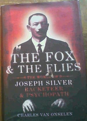 Seller image for The Fox and The Flies: The World of Joseph Silver, Racketeer and Psychopath for sale by Chapter 1