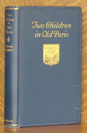 Seller image for TWO CHILDREN IN OLD PARIS - FROM THE NOTES OF A JOURNAL BY THEIR MOTHER for sale by Andre Strong Bookseller