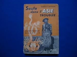 Seule dans l'Asie Troublée. Mandchoukuo-Mongolie 1936-1937