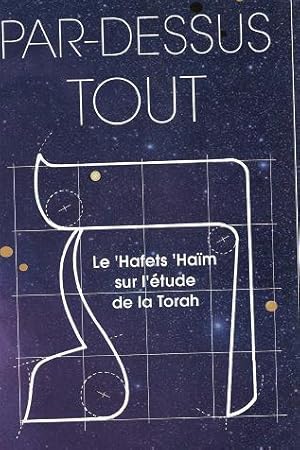 Par Dessus Tout : Le 'Hafets 'Haïm Sur L'étude De La Torah