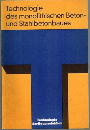 Image du vendeur pour Technologie des monolithischen Beton- und Stahlbetonbaues, mit 74 Bildern und 33 Tabellen. [= Technologie der Bauproduktion]. mis en vente par Antiquariat Fluck