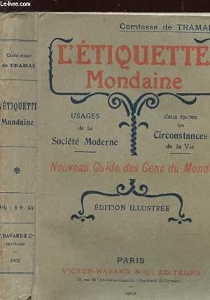 Seller image for L'ETIQUETTE MONDAINE / USAGE DE LA SOCIETE MODERNE - DANS TOUTES LES CIRCONSTANCES DE LA VIE / EDITION ILLUSTREE. for sale by Le-Livre