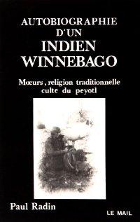 Seller image for Autobiographie d'un Indien Winnebago. Moeurs, religion traditionnelle, culte du peyotl for sale by Librairie La fort des Livres