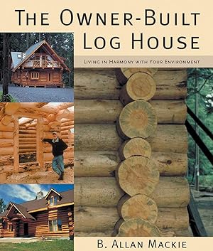 Bild des Verkufers fr The Owner-Built Log House: Living in Harmony with your Environment zum Verkauf von Librairie La fort des Livres
