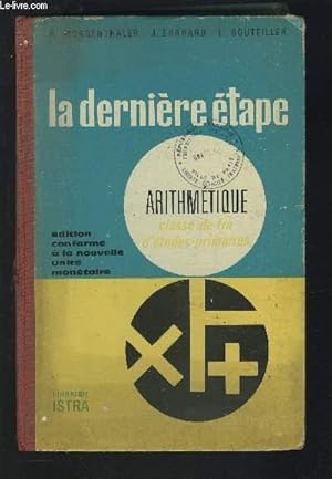 Imagen del vendedor de LA DERNIERE ETAPE - ARITHMETIQUE CLASSE DE FIN D'ETUDES PRIMAIRES - EDITION CONFORME A LA NOUVELLE UNITE MONETAIRE. a la venta por Le-Livre