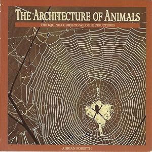 Immagine del venditore per The Architecture of Animals: The Equinox Guide to Wildlife Structures venduto da The Book Junction