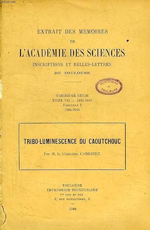 Image du vendeur pour TRIBO-LUMINESCENCE DU CAOUTCHOUC, EXTRAIT DES MEMOIRES DE L'ACADEMIE DES SCIENCES INSCRIPTIONS ET BELLES-LETTRES DE TOULOUSE, XIIIe SERIE, TOME VII, FASC. I, 1945-1946 mis en vente par Le-Livre