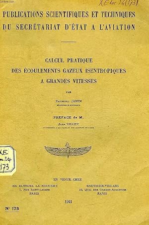 Seller image for PUBLICATIONS SCIENTIFIQUES ET TECHNIQUES DU SECRETARIAT D'ETAT A L'AVIATION 173, CALCUL PRATIQUE DES ECOULEMENTS GAZEUX ISENTROPIQUES A GRANDS VITESSES for sale by Le-Livre