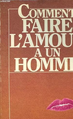 Bild des Verkufers fr COMMENT FAIRE L'AMOUR A UN HOMME zum Verkauf von Le-Livre