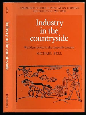 Image du vendeur pour Industry In The Countryside; Wealden Society in the Sixteenth Century [Cambridge Studies No. 22] mis en vente par Little Stour Books PBFA Member