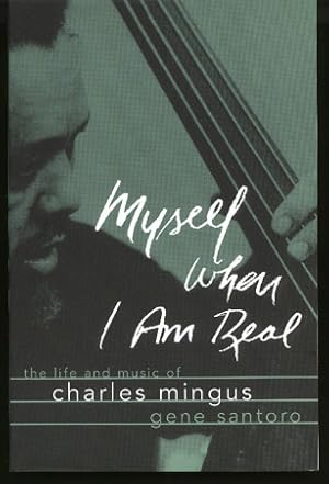 Myself when I Am Real: the Life and Music of Charles Mingus