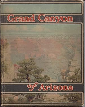 Seller image for The Grand Canyon of Arizona Being a Book of Words from Many Pens About the Grand Canyon of the Colorado River in Arizona for sale by Turn-The-Page Books