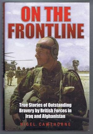 On the Frontline. True Stories of Outstanding Bravery by British Forces in Iraq and Afghanistan