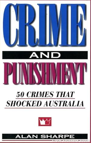 Crime and Punishment: 50 Crimes That Shocked Australia