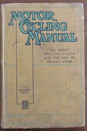 Motor Cycling Manual, The: All About Motorcycles and the Art of Driving Them