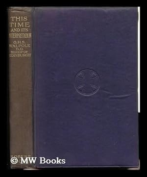 Seller image for This Time and its Interpretation : Or, the Coming of the Son of Man / by G. H. S. Walpole for sale by MW Books Ltd.