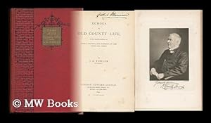 Seller image for Echoes of Old County Life : with Recollections of Sport, Politics, and Farming in the Good Old Times / by J. K. Fowler for sale by MW Books Ltd.